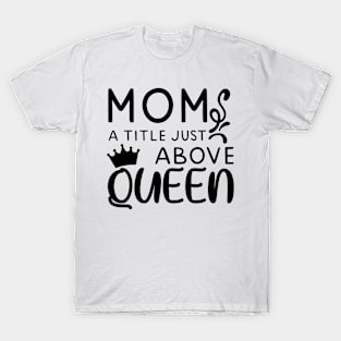 Mom a little just above queen T-Shirt